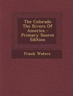 Colorado the Rivers of America di Frank Waters edito da Nabu Press