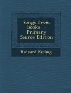 Songs from Books di Rudyard Kipling edito da Nabu Press