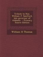 Tribute to Hon. William J. Samford, Late Governor of Alabama di William H. Thomas edito da Nabu Press