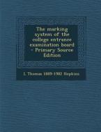 The Marking System of the College Entrance Examination Board - Primary Source Edition di L. Thomas 1889-1982 Hopkins edito da Nabu Press