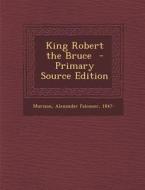 King Robert the Bruce edito da Nabu Press
