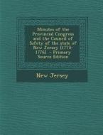 Minutes of the Provincial Congress and the Council of Safety of the State of New Jersey [1775-1776] di New Jersey edito da Nabu Press