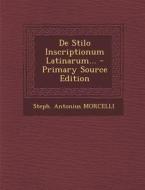 de Stilo Inscriptionum Latinarum... - Primary Source Edition di Steph Antonius Morcelli edito da Nabu Press