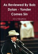 As Reviewed By Bob Dylan - Yonder Comes Sin di Dr A T Bradford edito da Lulu.com