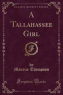 A Tallahassee Girl (classic Reprint) di Maurice Thompson edito da Forgotten Books