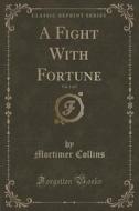A Fight With Fortune, Vol. 1 Of 3 (classic Reprint) di Mortimer Collins edito da Forgotten Books