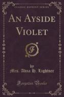 An Ayside Violet (classic Reprint) di Mrs Adna H Lightner edito da Forgotten Books