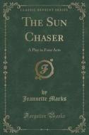 The Sun Chaser di Jeannette Marks edito da Forgotten Books