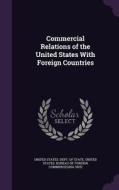 Commercial Relations Of The United States With Foreign Countries edito da Palala Press