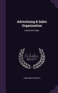 Advertising & Sales Organization di James Bray Griffith edito da Palala Press