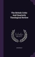 The British Critic And Quarterly Theological Review di Anonymous edito da Palala Press