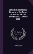 School And Financial Reports Of The Town Of Antrim, For The Year Ending . Volume 1910 di Antrim Antrim edito da Palala Press