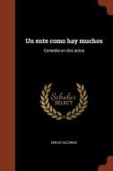 Un Ente Como Hay Muchos: Comedia En DOS Actos di Emilio Alcaraz edito da Andesite Press