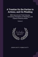 A Treatise on the Parties to Actions, and on Pleading: With Second and Third Volumes, Containing Precedents of Pleadings di Joseph Chitty, Thomas Chitty edito da CHIZINE PUBN
