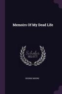 Memoirs of My Dead Life di George Moore edito da CHIZINE PUBN