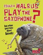 Could a Walrus Play the Saxophone?: And Other Questions about Animals di Paul Mason edito da RAINTREE