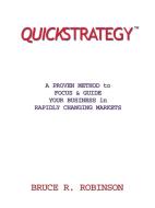 Quickstrategy: A Proven Method to Focus & Guide Your Business in Rapidly Changing Markets di Bruce R. Robinson edito da LIGHTNING SOURCE INC