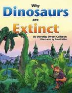 Why Dinosaurs Are Extinct di Dorothy Sweet Calhoun edito da Pleasant Word