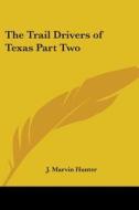 The Trail Drivers Of Texas Part Two di J. Marvin Hunter edito da Kessinger Publishing Co