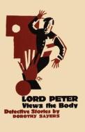 Lord Peter Views the Body di Dorothy L Sayers edito da Neeland Media