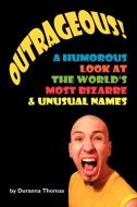 Outrageous! a Humorous Look at the World's Most Bizarre and Unusual Names di Duranna Thomas edito da AuthorHouse