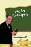 Why Are You Laughing? di Cfp James M. Knaus edito da AUTHORHOUSE