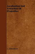 Localisation And Extraction Of Projectiles di L. Ombredanne edito da Read Books