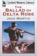 The Ballad of Delta Rose di Jack Martin edito da Linford