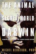 The Animal in the Secret World of Darwin di Michel Bergeron edito da iUniverse