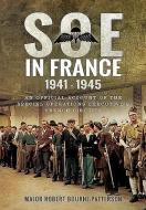 SOE in France 1941-1945 di Major Robert Bourne-Patterson edito da Pen & Sword Books Ltd