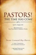 PASTORS! THE TIME HAS COME di Pastor Leonard Roy Harris edito da Xlibris