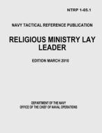 Religious Ministry Lay Leader (Ntrp 1-05.1) di Department of the Navy, Office of the Chief of Naval Operations edito da Createspace