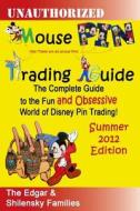 Mouse Pin Trading: Summer 2012 B/W Edition: The Complete Guide to the Fun and Obsessive World of Disney Pin Trading! di Ron Edgar, Mark A. Shilensky, Delaney Edgar edito da Createspace