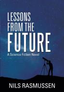 Lessons from the Future di Nils Rasmussen edito da Lulu Publishing Services