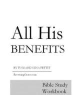 All His Benefits: Bible Study Workbook di Tom Pettit, Gina Pettit edito da Createspace