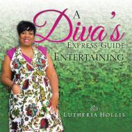 A Diva's EXPRESS GUIDE TO ENTERTAINING di Lutheria Hollis edito da Trafford Publishing