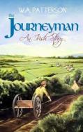 The Journeyman: An Irish Story di W. a. Patterson edito da Createspace