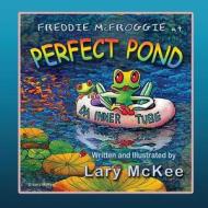 Freddie McFroggie at Perfect Pond: Book One in Finding Frog Valley Series di Lary McKee edito da Createspace