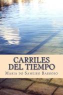 Carriles del Tiempo: Poetry di Maria Do Sameiro Barroso edito da Createspace