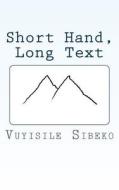 Short Hand, Long Text di MR Vuyisile Roberto Sibeko edito da Createspace