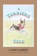 A Terrier's Tale di Karen J. Roberts edito da Createspace