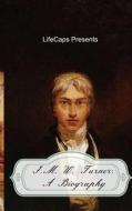 J.M.W. Turner: A Biography di Howard Brinkley, Lifecaps edito da Createspace