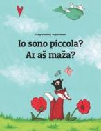 IO Sono Piccola? AR as Maza?: Libro Illustrato Per Bambini: Italiano-Lituano (Edizione Bilingue) di Philipp Winterberg edito da Createspace