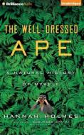 The Well-Dressed Ape: A Natural History of Myself di Hannah Holmes edito da Brilliance Audio