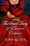 The Secret Diary of Eleanor Cobham di Tony Riches edito da Createspace Independent Publishing Platform