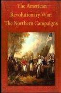 The American Revolutionary War: The Northern Campaigns di Matthew Forney Steele edito da Createspace