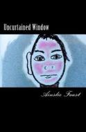 Uncurtained Window di Ainslie Faust edito da Createspace