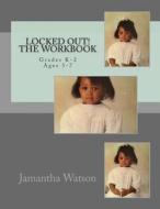 Locked Out! the Workbook di Jamantha Watson edito da Createspace