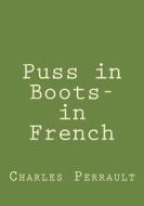 Puss in Boots- In French di Charles Perrault edito da Createspace