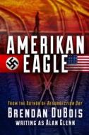 Amerikan Eagle: The Special Edition di Brendan DuBois edito da Createspace